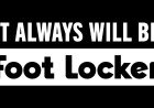 FOOT LOCKER LAUNCHES "IT ALWAYS WILL BE FOOT LOCKER," A NEW BRAND PLATFORM CELEBRATING MORE THAN 50 YEARS AT THE CENTER OF SNEAKER CULTURE